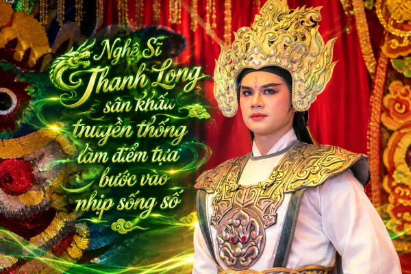 Nghệ Sĩ Thanh Long: sân khấu truyền thống làm điểm tựa bước vào nhịp sống số